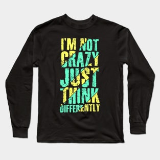 I am not Crazy just think differently Long Sleeve T-Shirt